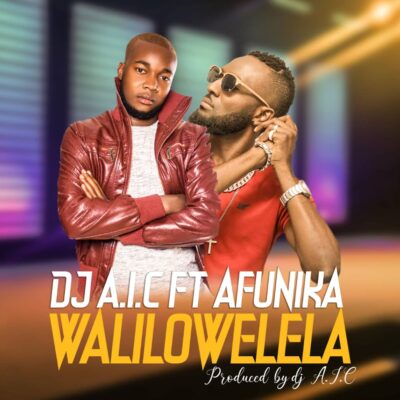 Dj A.I.C ft Afunika - Walilowelela (Prod. by Dj aIc)