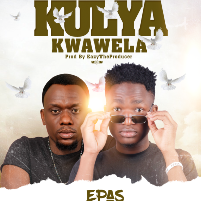 Epas ft Yellow Dove - Kulya Kwawela (Prod. by EazyTheProducer)
