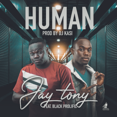 Jay Tony ft Black Prolific - Human (Prod. by Dj Kasi)