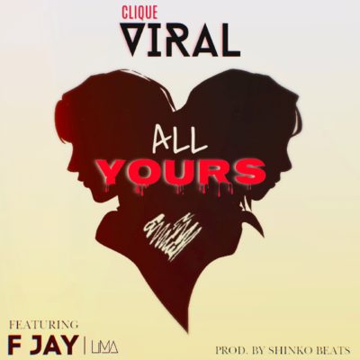 Clique Viral ft F Jay - All Yours [Produced_By_ShinkoBeats]
