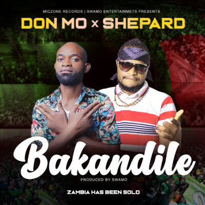 Don Mo x Shepard - Bakandile [Zambia has been sold] Prod. by Swamo)