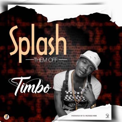 Timbo - Splash Them Off (Prod. by Dj Mzenga Man)