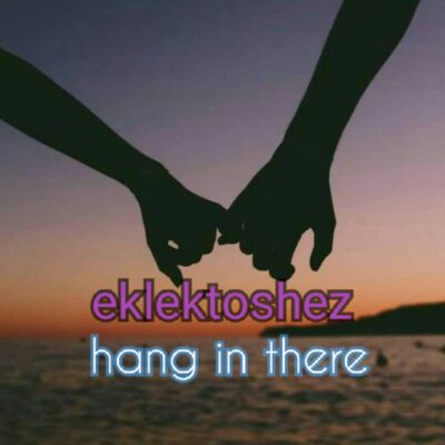 Eklektoshez - Hang in there (Prod. by K Dash Mr. 1000)
