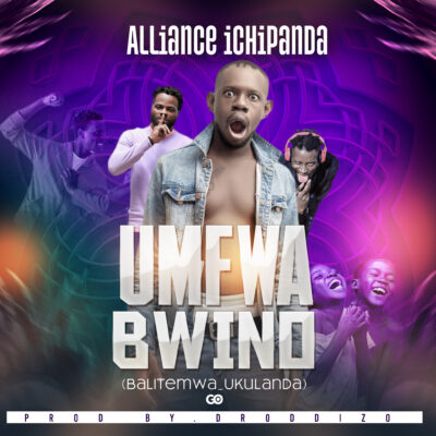 Alliance Ichipanda - Umfwa Bwino (Balitemwa Ukulanda) Prod. by Drop Dizo